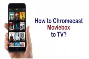 Lee mÃ¡s sobre el artÃ­culo CÃ³mo Trasmitir Moviebox a un TV usando Chromecast